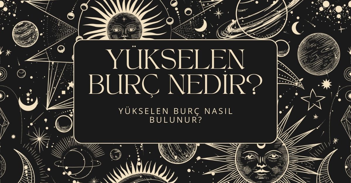 Yükselen Burç Nedir ve Nasıl Bulunur?